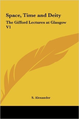 Space, Time and Deity: The Gifford Lectures at Glasgow V1