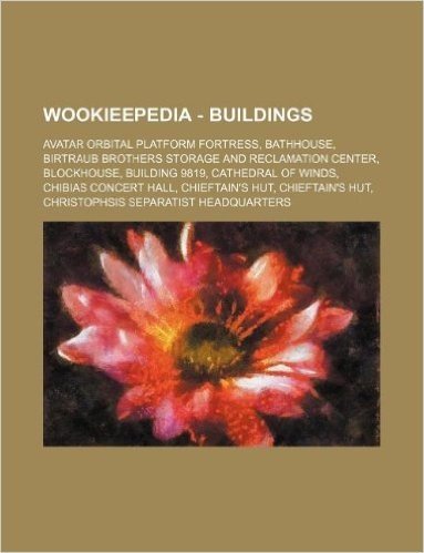 Wookieepedia - Buildings: Avatar Orbital Platform Fortress, Bathhouse, Birtraub Brothers Storage and Reclamation Center, Blockhouse, Building 98