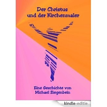 Der Christus und der Kirchenmaler (German Edition) [Kindle-editie]