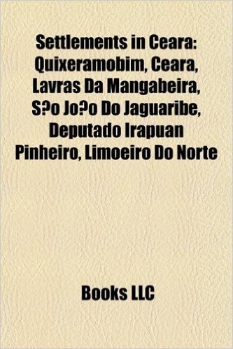 Settlements in Ceara: Quixeramobim, Ceara, Lavras Da Mangabeira, Sao Joao Do Jaguaribe, Deputado Irapuan Pinheiro, Limoeiro Do Norte