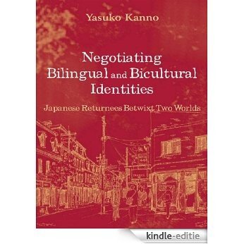 Negotiating Bilingual and Bicultural Identities: Japanese Returnees Betwixt Two Worlds [Kindle-editie]