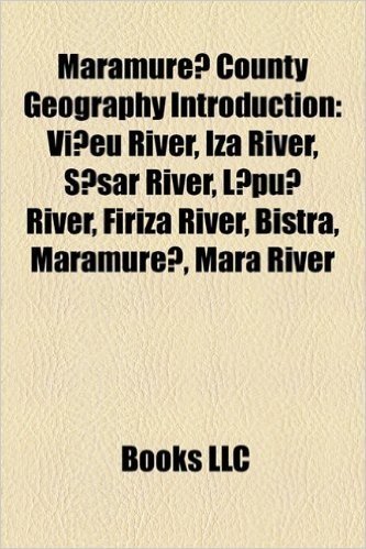 Maramure County Geography Introduction: L Pu River, VI Eu River, Iza River, S Sar River, Firiza River, Bistra, Maramure, Suciu River, Cavnic
