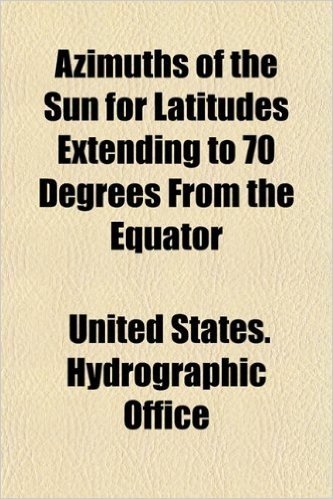 Azimuths of the Sun for Latitudes Extending to 70 Degrees from the Equator