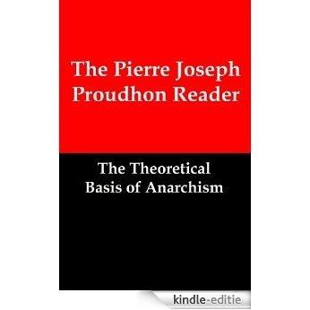 The Pierre Joseph Proudhon Reader: The Theoretical Basis of Anarchism (English Edition) [Kindle-editie]