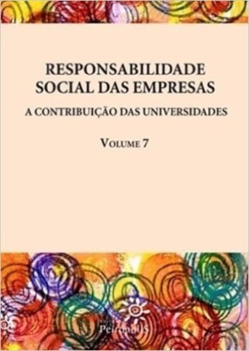 Responsabilidade Social das Empresas. A Contribuição das Universidades - Volume 7