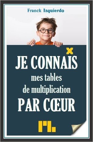 Je connais mes tables de multiplication par coeur (Je connais par coeur t. 2) (French Edition)
