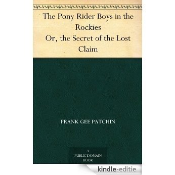 The Pony Rider Boys in the Rockies Or, the Secret of the Lost Claim (English Edition) [Kindle-editie]