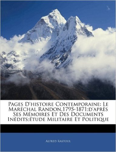 Pages D'Histoire Contemporaine: Le Marechal Randon,1795-1871;d'apres Ses Memoires Et Des Documents Inedits;etude Militaire Et Politique
