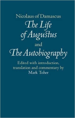 Nicolaus of Damascus: The Life of Augustus and the Autobiography: Texts, Translations and Historical Commentary