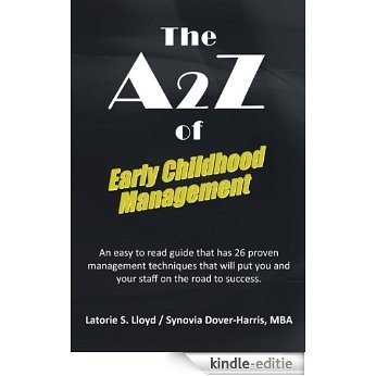 The A2Z of Early Childhood Management: An easy to read guide that has 26 proven management techniques that will put you and your staff on the road to success. (English Edition) [Kindle-editie]