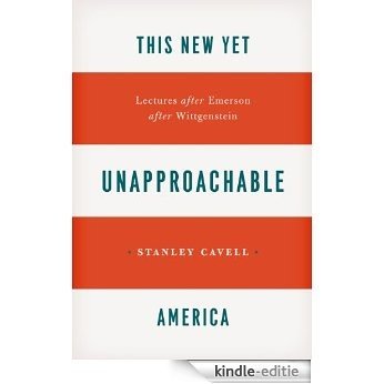 This New Yet Unapproachable America: Lectures after Emerson after Wittgenstein (Frederick Ives Carpenter lectures ;) [Kindle-editie]
