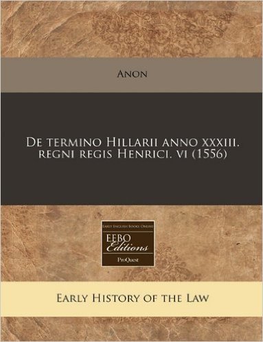de Termino Hillarii Anno XXXIII. Regni Regis Henrici. VI (1556)