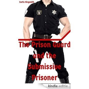 The Prison Guard and the Submissive Prisoner: Redneck Uniform Jailhouse Submission (Brutewood Medium Security Penitentiary Book 19) (English Edition) [Kindle-editie]
