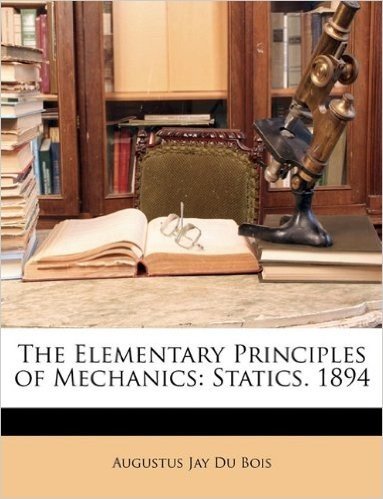 The Elementary Principles of Mechanics: Statics. 1894
