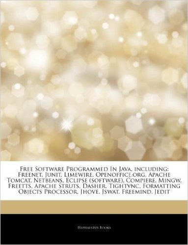 Articles on Free Software Programmed in Java, Including: Freenet, Junit, Limewire, Openoffice.Org, Apache Tomcat, Netbeans, Eclipse (Software), Compie