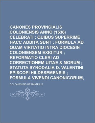 Canones Concilii Provincialis Coloniensis Anno (1536) Celebrati