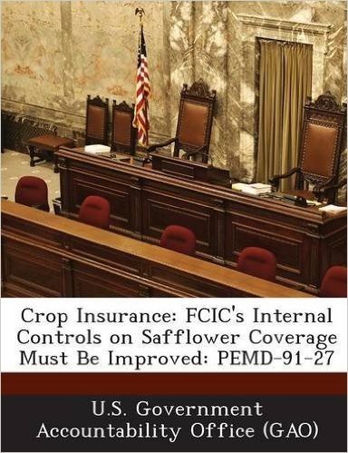 Crop Insurance: Fcic's Internal Controls on Safflower Coverage Must Be Improved: Pemd-91-27