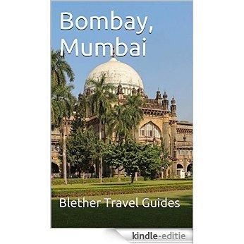 Bombay, Mumbai: 99 Tips for Tourists & Backpackers (India Travel Guide Book 3) (English Edition) [Kindle-editie]