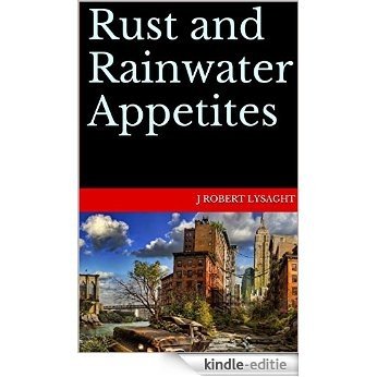 Rust and Rainwater Appetites (English Edition) [Kindle-editie]