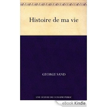 Histoire de ma vie (French Edition) [eBook Kindle]