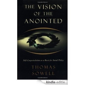 The Vision of the Anointed: Self-Congratulation as a Basis for Social Policy [Kindle-editie]