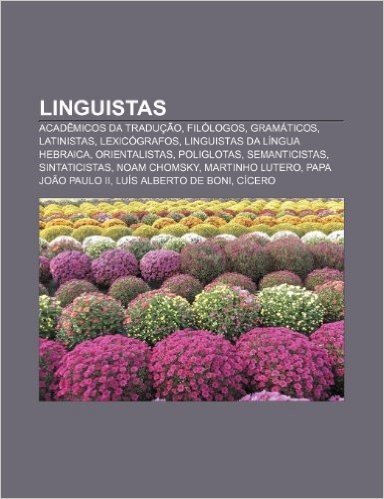 Linguistas: Academicos Da Traducao, Filologos, Gramaticos, Latinistas, Lexicografos, Linguistas Da Lingua Hebraica, Orientalistas,