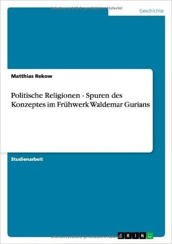 Politische Religionen - Spuren Des Konzeptes Im Fruhwerk Waldemar Gurians
