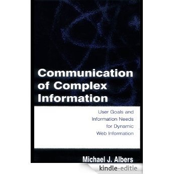 Communication of Complex Information: User Goals and Information Needs for Dynamic Web Information [Kindle-editie]