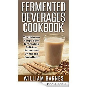 Fermented Beverages Cookbook: The Ultimate Recipe Book for Creating Delicious Fermented Drinks and Smoothies (English Edition) [Kindle-editie] beoordelingen