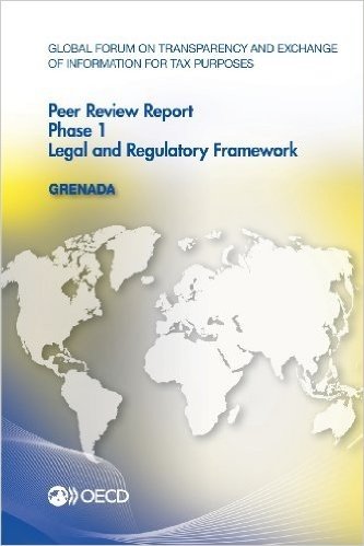 Global Forum on Transparency and Exchange of Information for Tax Purposes Peer Reviews: Grenada 2012: Phase 1: Legal and Regulatory Framework
