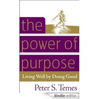The Power of Purpose: Living Well by Doing Good [Kindle-editie]