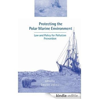 Protecting the Polar Marine Environment: Law and Policy for Pollution Prevention [Kindle-editie]