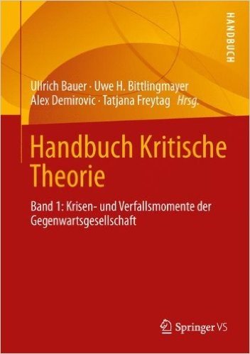 Handbuch Kritische Theorie 1: Krisen- Und Verfallsmomente Der Gegenwartsgesellschaft