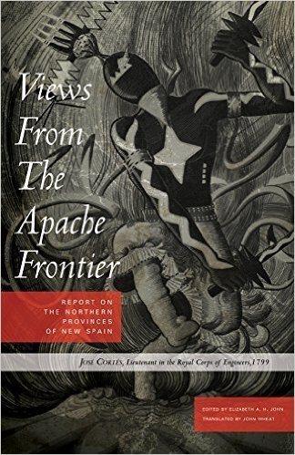 Views from the Apache Frontier: Report on the Northern Provinces of New Spain