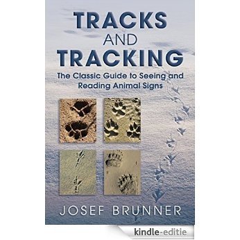 Tracks and Tracking: The Classic Guide to Seeing and Reading Animal Signs [Kindle-editie]
