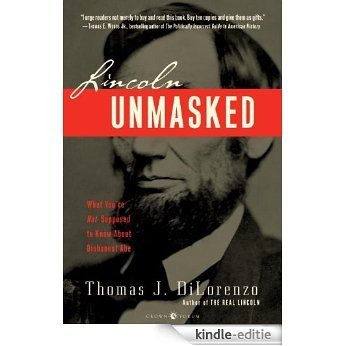 Lincoln Unmasked: What You're Not Supposed to Know About Dishonest Abe [Kindle-editie]