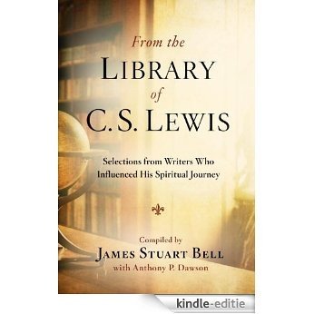 From the Library of C. S. Lewis: Selections from Writers Who Influenced His Spiritual Journey (Writers' Palette Book) [Kindle-editie]