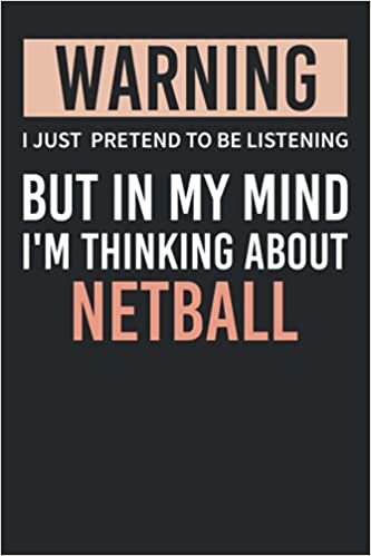 indir warning I just pretend to be listening but in my mind I&#39;m thinking about olympic Netball: Lined Netball Standard Notebook for Netball players and ... Netball Notebook, Novelty Netball Gift Idea