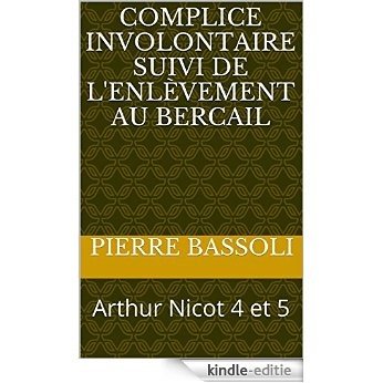 Complice involontaire suivi de l'Enlèvement au bercail: Arthur Nicot 4 et 5 (French Edition) [Kindle-editie]