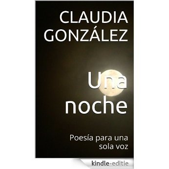 Una noche: Poesía para una sola voz (Spanish Edition) [Kindle-editie]