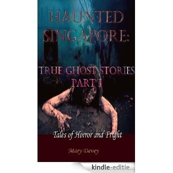 Haunted Singapore: True Ghost Stories Part I (English Edition) [Kindle-editie]