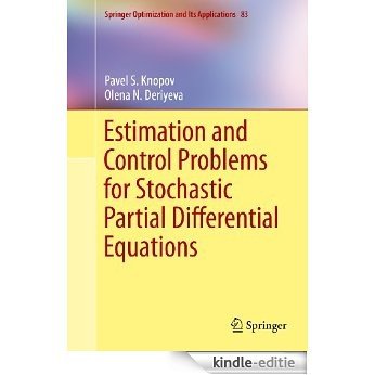 Estimation and Control Problems for Stochastic Partial Differential Equations: 83 (Springer Optimization and Its Applications) [Kindle-editie]