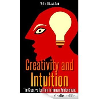 Creativity and Intuition: the Creative Ignition in Human Achievement (English Edition) [Kindle-editie]