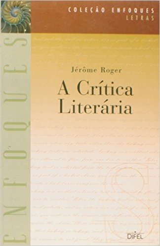 A Crítica Literária - Coleção Enfoques