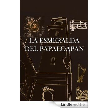 LA ESMERALDA DEL PAPALOAPAN (Spanish Edition) [Kindle-editie]