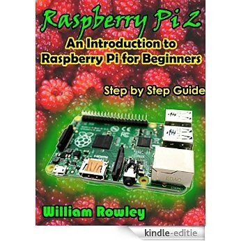Raspberry Pi 2: An introduction to Raspberry Pi for beginners (English Edition) [Kindle-editie]