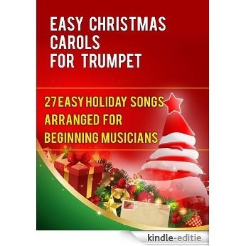 Easy Christmas Carols For Trumpet: 27 Easy Holiday Songs Arranged For Beginning Musicians (Easy Christmas Carols For Concert Band Instruments Book 1) (English Edition) [Kindle-editie]