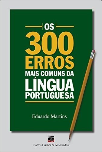 Os 300 Erros Mais Comuns da Língua Portuguesa