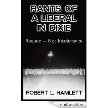 Rants of a Liberal in Dixie: Reason-Not Intolerance (English Edition) [Kindle-editie] beoordelingen