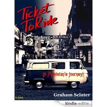 Ticket to Ride (A musician's journey) (English Edition) [Kindle-editie]